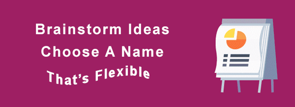 Choose a flexible name