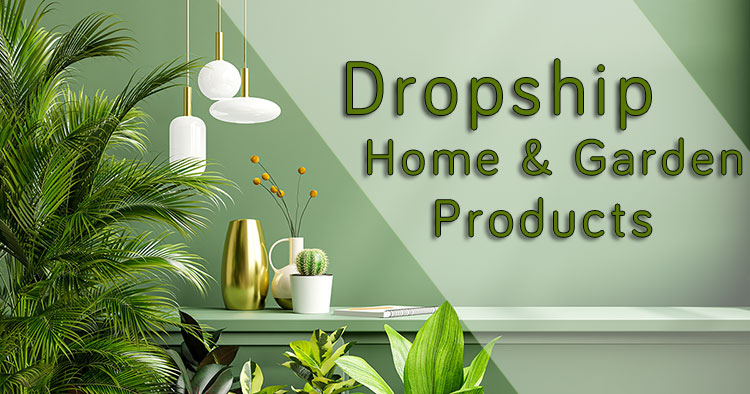 Dropshipping Home & Garden Suppliers