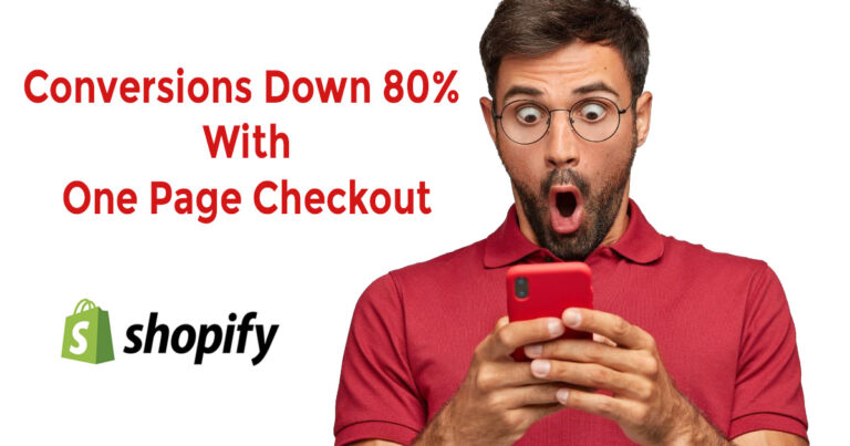 Shopify’s One-Page Checkout – Conversions Drop By 80%