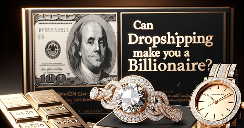 Can dropshipping make you a billionaire?