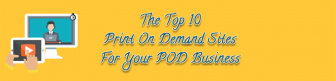 Top 10 Best Print On Demand Sites 2018 – Inspiration For Your POD Site