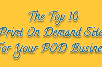 Top 10 Best Print On Demand Sites 2018 – Inspiration For Your POD Site