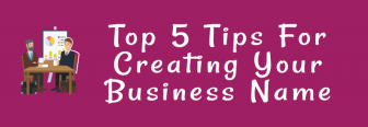 Top 5 Tips For Creating Your Business Name