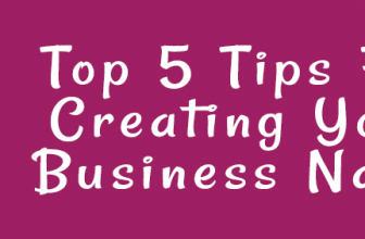 Top 5 Tips For Creating Your Business Name